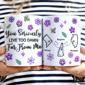 You Seriously Live Too Far From Me - 3D Inflated Effect Printed Mug, Personalized White Edge-to-Edge Mug