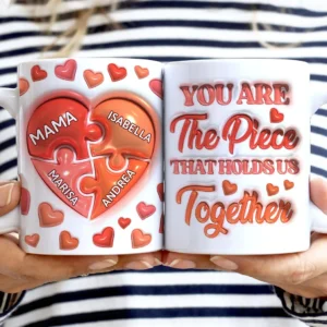 You Are The Piece That Holds Us Together - Gift For Mom, Mommy, Mama, Nana, Grandma - 3D Inflated Effect Printed Mug, Personalized White Edge-to-Edge Mug